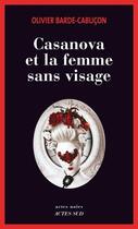 Couverture du livre « Casanova et la femme sans visage » de Olivier Barde-Cabucon aux éditions Editions Actes Sud
