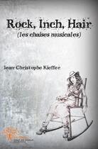 Couverture du livre « Rock, inch, hair (les chaises musicales) » de Kieffer J-C. aux éditions Edilivre