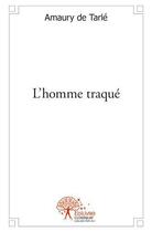 Couverture du livre « L'homme traque » de De Tarle Amaury aux éditions Edilivre