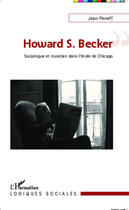 Couverture du livre « Howard S. Becker, sociologue et musicien dans l'école de Chicago » de Jean Peneff aux éditions Editions L'harmattan