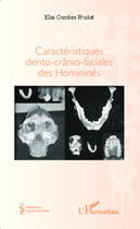 Couverture du livre « Caractéristiques dento-crânio-faciales des Homininés » de Elsa Combes Fruitet aux éditions Editions L'harmattan