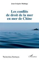 Couverture du livre « Les conflits de droit de la mer en mer de Chine » de Jean-Grégoire Mahinga aux éditions L'harmattan
