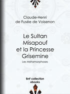 Couverture du livre « Le Sultan Misapouf et la Princesse Grisemine » de Claude-Henri De Fusee De Voisenon aux éditions Bnf Collection Ebooks