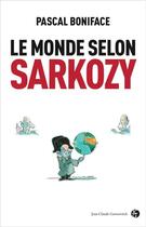 Couverture du livre « Le monde selon Sarkozy » de Pascal Boniface aux éditions Jean-claude Gawsewitch