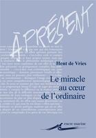 Couverture du livre « Le miracle au coeur de l'ordinaire » de Hent De Vries aux éditions Encre Marine