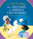 Couverture du livre « Le tour du monde ; des créatures et animaux fantastiques » de Veronique Barrau et Marie-Helene Van Tilbeurgh aux éditions Ctp Rue Des Enfants