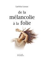 Couverture du livre « De la mélancolie à la folie » de Laetitia Lussac aux éditions Persee