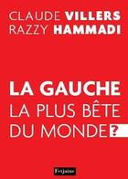 Couverture du livre « La gauche la plus bête du monde ? » de Hammadi/Villers aux éditions Fetjaine