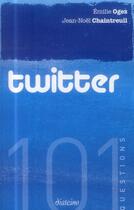 Couverture du livre « 101 questions ; Twitter » de Emilie Ogez et Jean-Noel Chaintreuil aux éditions Diateino