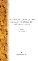 Couverture du livre « Une histoire simple de l'art du bassin méditerranéen t.1 ; les antiques » de Sophie Desprez-Dri aux éditions Editions L'escalier