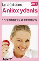 Couverture du livre « Le precis des antioxydants. vivre longtemps en bonne sante » de Causse Celine aux éditions Alpen