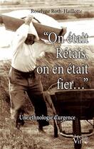 Couverture du livre « On était Rétais, on en était fier... ; une ethnologie d'urgence » de Roselyne Roth-Haillotte aux éditions Croit Vif