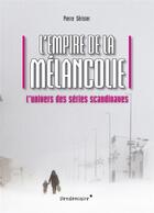 Couverture du livre « L'empire de la mélancolie ; l'univers des séries scandinaves » de Pierre Serisier aux éditions Vendemiaire