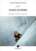 Couverture du livre « Eiger extrême ; compétition et drame en face nord » de Peter Gillman et Leni Gillman aux éditions Editions Du Mont-blanc