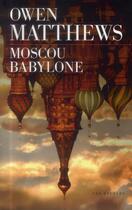 Couverture du livre « Moscou Babylone » de Owen Matthews aux éditions Les Escales