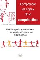 Couverture du livre « Comprendre les enjeux de la coopération ; une entreprise plus humaine, pour favoriser l'innovation et l'efficience » de Bruno Roche aux éditions Peuple Libre