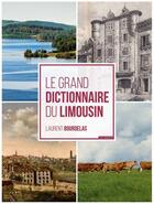 Couverture du livre « Le grand dictionnaire du Limousin » de Laurent Bourdelas aux éditions Geste