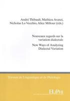 Couverture du livre « Nouveaux regards sur la variation dialectale : new ways of analyzing dialectal variation » de Andre Thibault aux éditions Eliphi