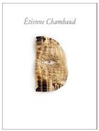 Couverture du livre « Etienne Chambaud » de Tristan Garcia et Mihnea Mircan et Filipa Ramos et Etienne Chambaud aux éditions Dilecta