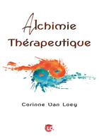 Couverture du livre « Alchimie thérapeutique » de Corinne Van Loey aux éditions Editions Lc