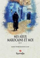 Couverture du livre « Mes aïeux marocains et moi » de Ratiba Chraibi Mechiche Alami aux éditions Spinelle