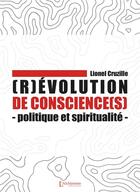 Couverture du livre « (r)évolution de conscience(s) : politique et spiritualité » de Lionel Cruzille aux éditions L'alchimiste