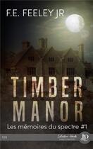 Couverture du livre « Les memoires du spectre - t01 - timber manor » de Feeley F.E. aux éditions Juno Publishing