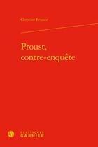 Couverture du livre « Proust, contre-enquête » de Christine Brusson aux éditions Classiques Garnier