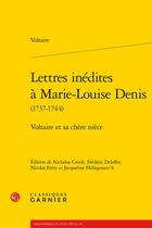 Couverture du livre « Lettres inédites à Marie-Louise Denis (1737-1744) : Voltaire et sa chère nièce » de Voltaire aux éditions Classiques Garnier