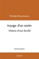 Couverture du livre « Voyage d'un navire - histoire d'une famille » de Bouazzaoui Khadija aux éditions Edilivre