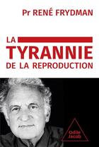 Couverture du livre « La Tyrannie de la reproduction » de Rene Frydman aux éditions Odile Jacob