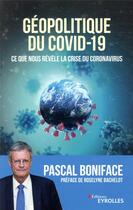 Couverture du livre « Géopolitique du Covid-19 ; ce que nous révèle la crise du Covid-19 » de Pascal Boniface aux éditions Eyrolles