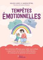 Couverture du livre « Tempêtes émotionnelles : Des solutions efficaces pour aider mon enfant à apprivoiser ses émotions débordantes... et à retrouver la sérénité sans punition » de Melody Lopez et Nadege Petrel et Carotte Et Moutards aux éditions Eyrolles