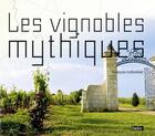 Couverture du livre « Les vignobles mythiques » de Francois Collombet aux éditions Belin