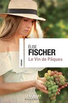 Couverture du livre « Le vin de Pâques » de Elise Fischer aux éditions Calmann-levy