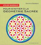 Couverture du livre « Atelier mandalas ; pour s'initier à la géométrie sacrée » de Sandrine Bataillard aux éditions Courrier Du Livre