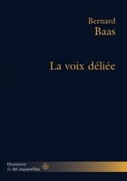 Couverture du livre « La voix déliée » de Bernard Baas aux éditions Hermann