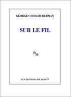 Couverture du livre « Sur le fil » de Georges Didi-Huberman aux éditions Minuit