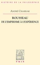 Couverture du livre « Rousseau ; de l'empirisme à l'expérience » de Andre Charrak aux éditions Vrin