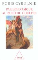 Couverture du livre « Parler d'amour au bord du gouffre » de Boris Cyrulnik aux éditions Odile Jacob