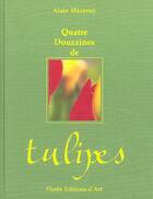 Couverture du livre « Quatre Douzaines De Tulipes » de Alain Mazeran aux éditions Imprimerie Nationale