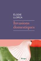 Couverture du livre « Invasions domestiques » de Elodie Llorca aux éditions Rivages