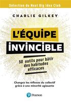 Couverture du livre « L'équipe invincible : 50 outils pour bâtir des habitudes efficaces » de Charlie Gilkey aux éditions Pearson