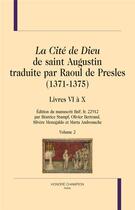 Couverture du livre « La Cité de Dieu de saint Augustin traduite par Raoul de Presles (1371-1375) t.2 ; livres VI à X » de Saint Augustin aux éditions Honore Champion