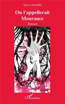 Couverture du livre « On l'appellerait Mourance » de Marie Lemaire aux éditions L'harmattan
