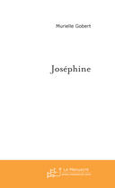 Couverture du livre « Josephine » de Murielle Gobert aux éditions Le Manuscrit