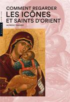 Couverture du livre « Comment regarder les icônes et saints d'Orient » de Alfredo Tradigo aux éditions Hazan