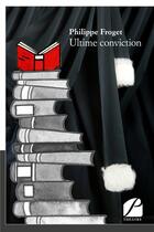 Couverture du livre « Ultime conviction » de Philippe Froget aux éditions Editions Du Panthéon
