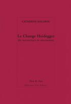 Couverture du livre « Le change heidegger » de Catherine Malabou aux éditions Editions Leo Scheer