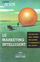 Couverture du livre « Le Marketing Intelligent » de Joseph Aoun aux éditions Quebecor